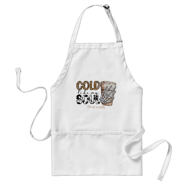 Create Your Own Cold Like My Soul Coffee Standard Apron (Front)