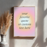 Create Your Own Colourful Gradient Quote Poster<br><div class="desc">Colourful Gradient Custom Motivational Quote Poster. Personalise this trendy colour print with your favourite inspirational saying or custom text</div>