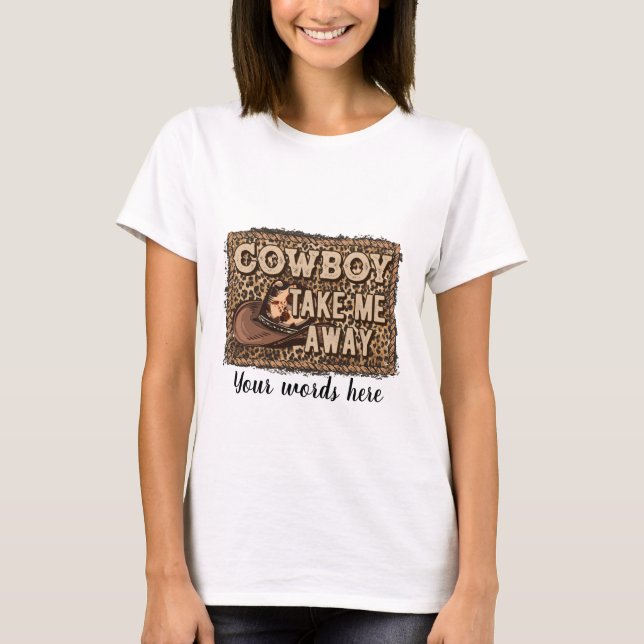 Create Your Own Cowboy Take Me Away T-Shirt (Front)