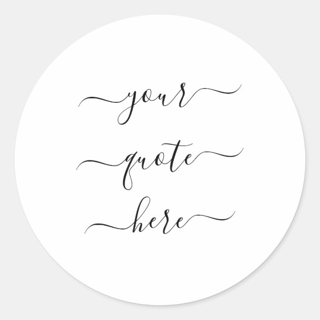 Create Your Own Custom Quote Elegant Script Classic Round Sticker (Front)