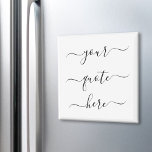 Create Your Own Custom Quote Elegant Script Magnet<br><div class="desc">Create your own custom quote magnet. Personalise this magnet with elegant script calligraphy. Features minimalist handwritten typography design.</div>