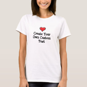 Create your own custom text with a Heart T-Shirt