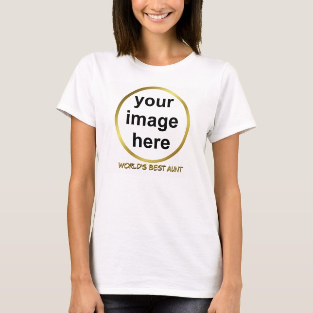 Create Your Own Custom WORLD'S BEST AUNT Photo T-Shirt (Front)