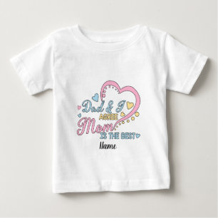 Create Your Own Dad & I Agree Mum is the Best Baby T-Shirt