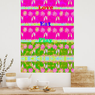Create Your Own Eat Love and Play Colourful Floral Poster