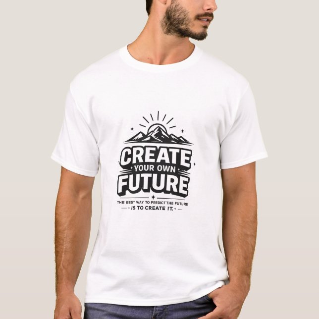 Create Your Own Future – Motivational Success Mind T-Shirt (Front)
