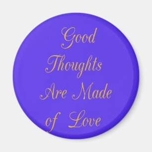 Create Your Own Good Thoughts With Love  Magnet