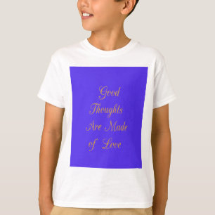 Create Your Own Good Thoughts With Love  T-Shirt