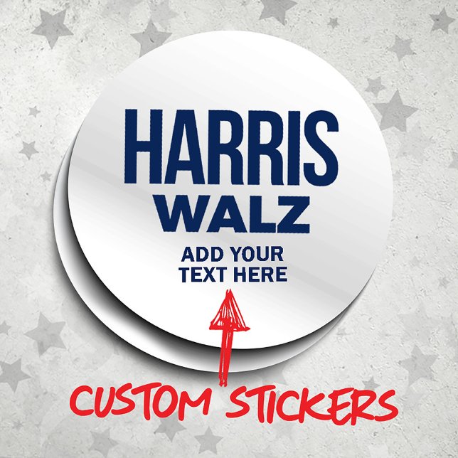 Create Your Own Harris Walz 2024 Classic Round Sticker (Harris Walz Custom Campaign Stickers, Gifts and Apparel. Add your own text or slogan!)
