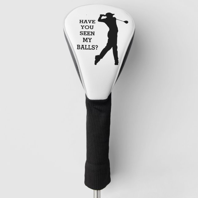 Create Your Own | HAVE YOU SEEN MY BALLS | Golf Head Cover (Front)