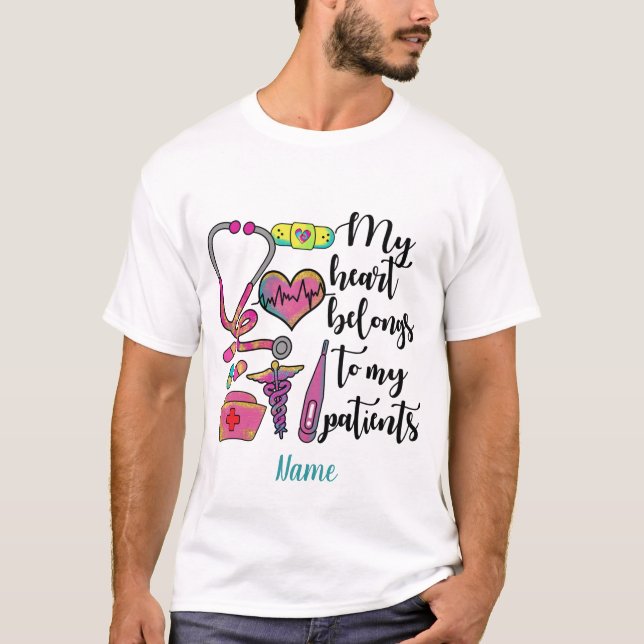 Create Your Own Heart Belongs to My Patients Nurse T-Shirt (Front)
