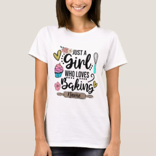 Create Your Own Just a Girl Who Loves Baking T-Shirt
