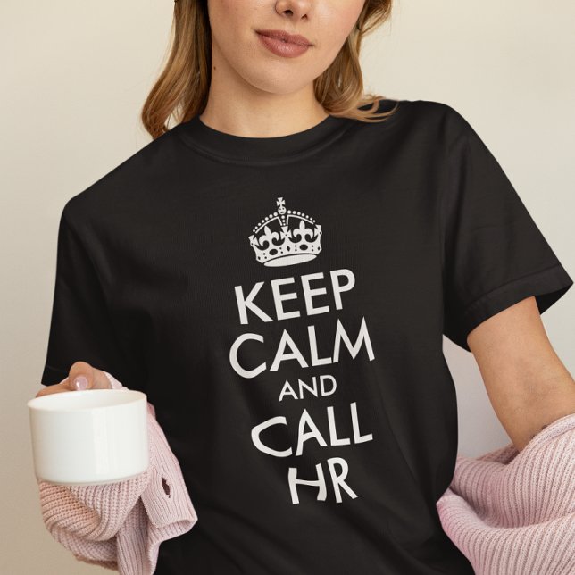 Create Your Own Keep Calm and Call HR T-Shirt (Black and White Keep Calm and Call HR T-Shirt)