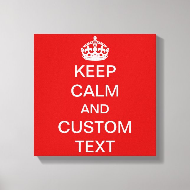 Create Your Own Keep Calm and Carry On Custom Canvas Print (Front)