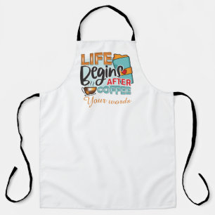 Create Your Own Life Begins After Coffee Apron
