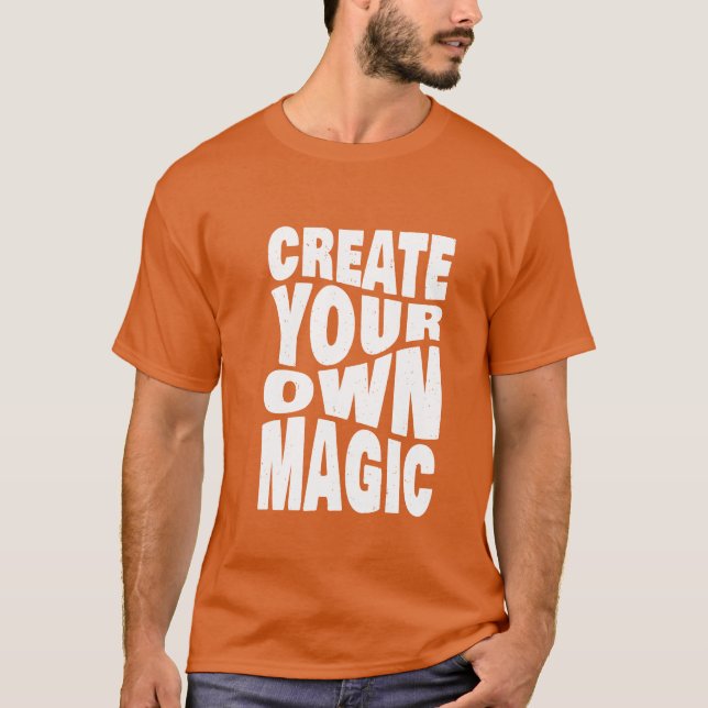 Create Your Own Magic Inspirational Quotes  T-Shirt (Front)