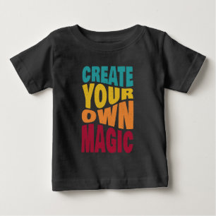 Create Your Own Magic – Motivational Typography Baby T-Shirt