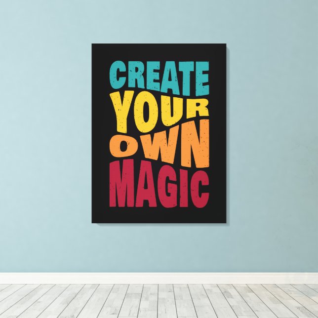 Create Your Own Magic – Motivational Typography Canvas Print (Insitu(Wood Floor))