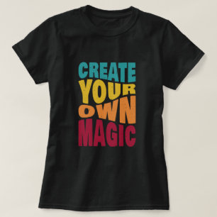 Create Your Own Magic – Motivational Typography T-Shirt