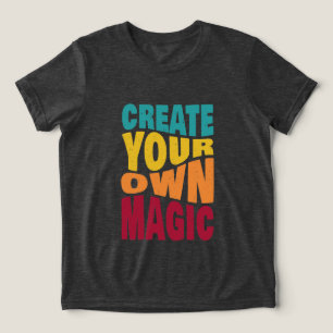 Create Your Own Magic – Motivational Typography Tri-Blend Shirt