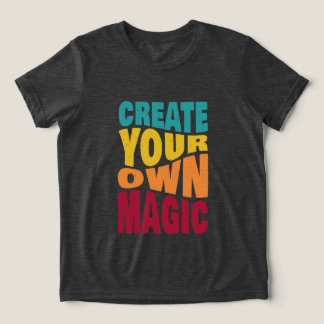 Create Your Own Magic – Motivational Typography Tri-Blend Shirt
