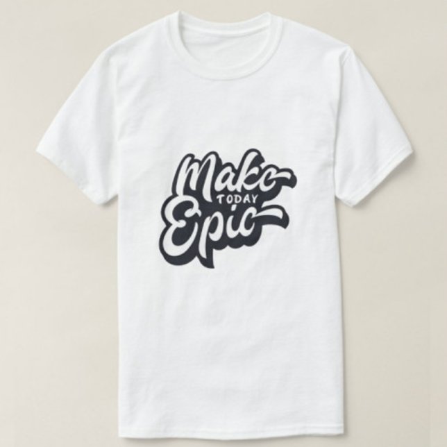 Create Your own Make Today Epic Modern White Men's T-Shirt (Creator Uploaded)
