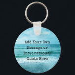 Create Your Own Motivational Inspirational Quote Key Ring<br><div class="desc">Personalised Motivational Inspirational Quotes. Create your own motivational quote or custom inspirational message! Use our beach decor, nautical, and coastal artwork templates to further customise and make your own great gifts. You can add a personal message, favourite quote, names, text, monograms, lyrics - you name it! Click "customise further" to...</div>