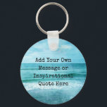 Create Your Own Motivational Inspirational Quote Key Ring<br><div class="desc">Personalised Motivational Inspirational Quotes. Create your own motivational quote or custom inspirational message! Use our beach decor, nautical, and coastal artwork templates to further customise and make your own great gifts. You can add a personal message, favourite quote, names, text, monograms, lyrics - you name it! Click "customise further" to...</div>