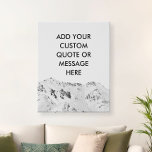 Create Your Own Mountain Custom Quote Faux Canvas Print<br><div class="desc">Create your own custom quote canvas wall art. Personalise this canvas print with modern minimalist typography and black and white mountain background.</div>