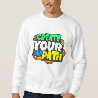 "Create Your Own Path - Inspirational Sweatshirt D