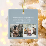 Create Your Own Photo With Quote Ceramic Ornament<br><div class="desc">Create your own custom photo Christmas ornament featuring your favourite inspirational saying,  song lyric,  bible verse or custom text alongside your fondest memories. Features modern minimalist typography design on dusty blue background.</div>