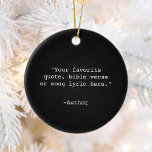 Create Your Own Quote Ceramic Tree Decoration<br><div class="desc">Create your own custom quote ornament. Features minimalist typewriter typography.</div>