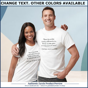 Create Your Own Quote, Lyric, Verse, Joke, Text B T-Shirt