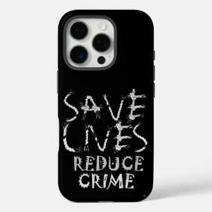 Create your own Save Lives Reduce Crime iPhone 16 Pro Case