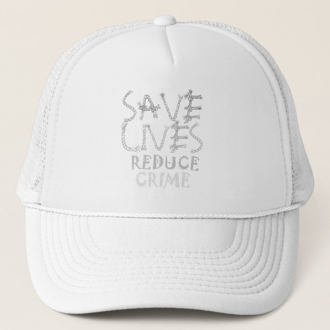 Create your own Save Lives Reduce Crime Trucker Hat (Front)