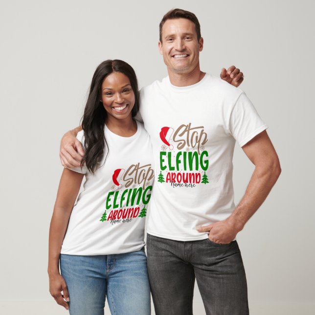 Create Your Own Stop Elfing Around Christmas T-Shirt (Unisex)