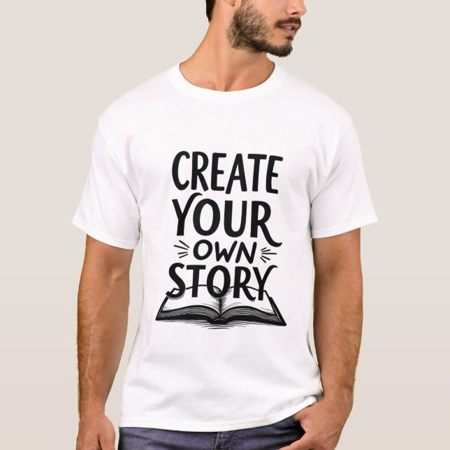 Create Your Own Story - Inspirational Book Lover T-Shirt (Front)