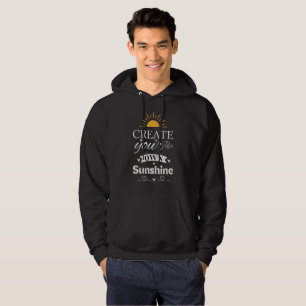 Create Your Own Sunshine - Inspirational Quote Hoodie