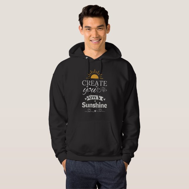 Create Your Own Sunshine - Inspirational Quote Hoodie (Front Full)
