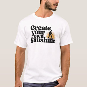Create Your Own Sunshine Motivational Quote T-Shirt