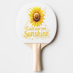 Create Your Own Sunshine - Motivational Sunflower Ping Pong Paddle