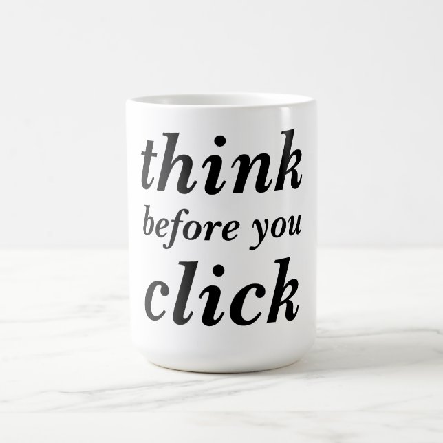 Create Your Own | think before you click | Coffee Mug (Center)