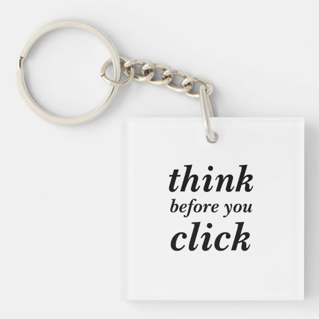 Create Your Own | think before you click | Key Ring (Front)