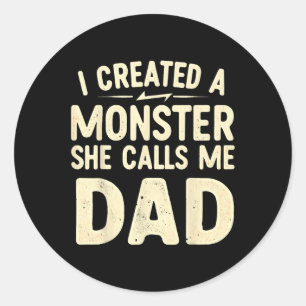 Created A Monster That She Calls Me Dad Classic Round Sticker