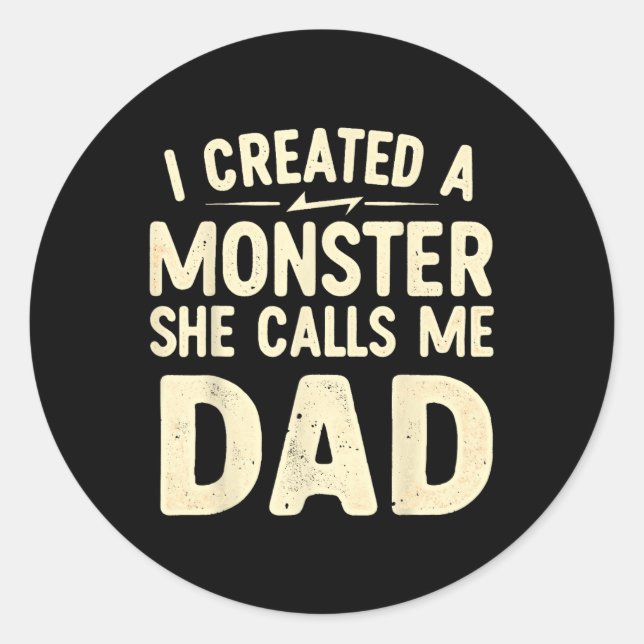 Created A Monster That She Calls Me Dad  Classic Round Sticker (Front)