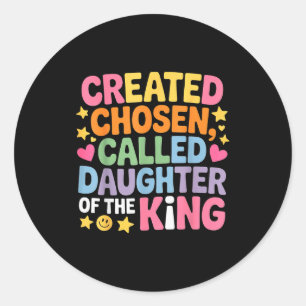Created Chosen Called Daughter Of The King - Classic Round Sticker