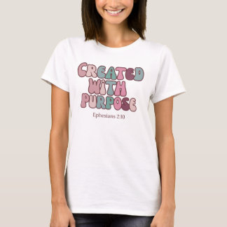 Created for a Purpose – Ephesians 2:10 Christian  T-Shirt