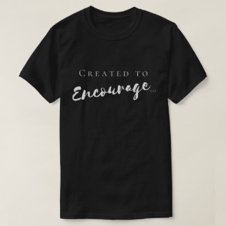 Created To Encourage Men’s T-shirt