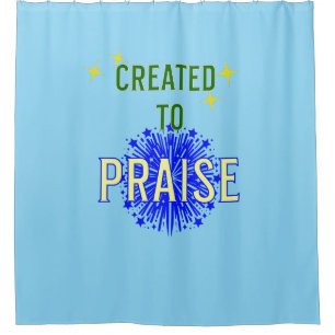 "Created to PRAISE." Christian Shower Curtain
