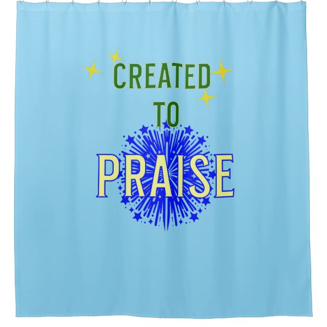 "Created to PRAISE." Christian Shower Curtain (Front)